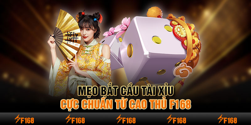 Mẹo bắt cầu tài xỉu cực chuẩn từ cao thủ F168&nbsp;